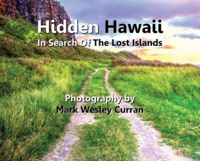 Cover for Curran Wesley Mark · Hidden Hawaii - In Search of the Lost Islands (Hardcover bog) (2017)