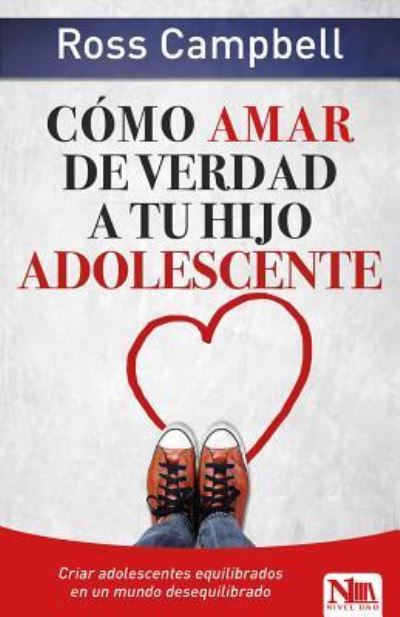 Cover for Ross Campbell · Como Amar de Verdad a Tu Hijo Adolescente (Paperback Book) (2019)