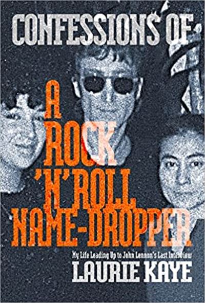 Cover for Laurie Kaye · Confessions of a Rock N Roll Name Dropper (Paperback Book) (2023)