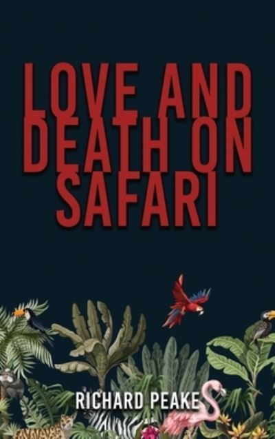 Cover for R. H. Peake · Love and Death on Safari (Book) (2022)