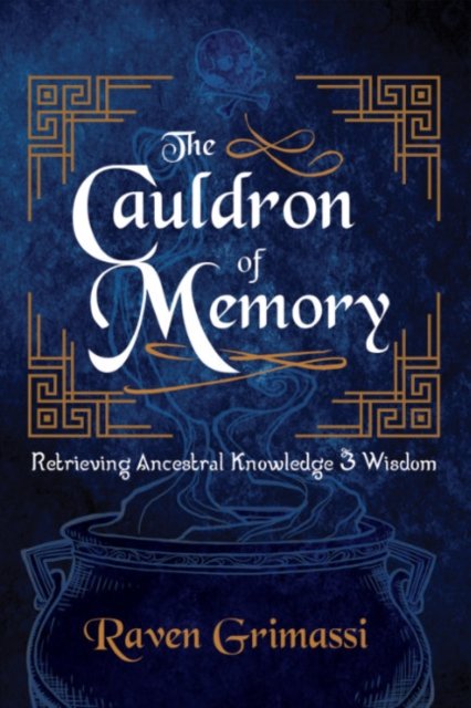Cover for Grimassi, Raven (Raven Grimassi) · The Cauldron of Memory: Retrieving Ancestral Knowledge &amp; Wisdom (Pocketbok) (2024)