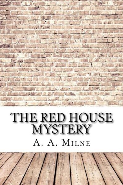 The Red House Mystery - A A Milne - Kirjat - Createspace Independent Publishing Platf - 9781975904586 - lauantai 2. syyskuuta 2017