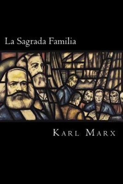La Sagrada Familia - Karl Marx - Livros - Createspace Independent Publishing Platf - 9781976543586 - 20 de setembro de 2017