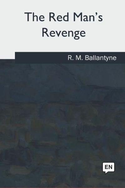 The Red Man's Revenge - Robert Michael Ballantyne - Books - Createspace Independent Publishing Platf - 9781981167586 - June 28, 2018