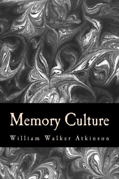 Memory Culture - William Walker Atkinson - Boeken - Createspace Independent Publishing Platf - 9781981927586 - 22 december 2017