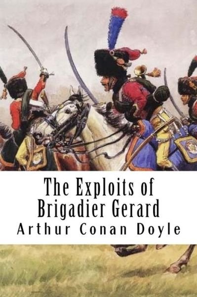 Cover for Arthur Conan Doyle · The Exploits of Brigadier Gerard (Paperback Book) (2018)