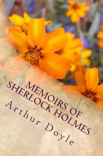 Memoirs of Sherlock Holmes - Sir Arthur Conan Doyle - Kirjat - Createspace Independent Publishing Platf - 9781986641586 - tiistai 20. maaliskuuta 2018