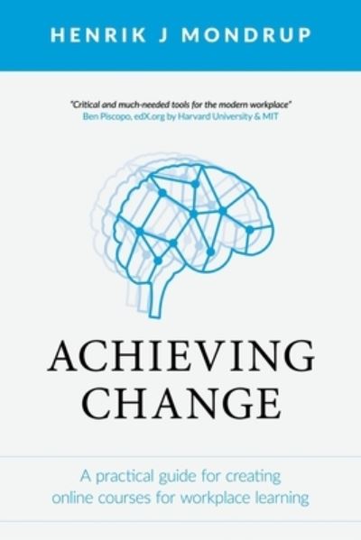 Cover for Henrik J Mondrup · Achieving Change: A Practical Guide for Creating Online Courses for Workplace Learning (Paperback Book) (2020)