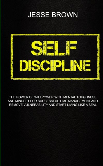 Self Discipline - Jesse Brown - Bücher - Robert Satterfield - 9781989682586 - 4. Januar 2019