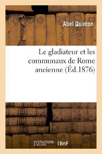 Cover for Quinton-a · Le Gladiateur et Les Communeux De Rome Ancienne (Paperback Book) [French edition] (2013)