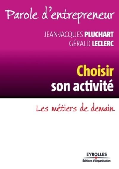 Choisir son activité - Pluchart, Jean-Jacques, Leclerc, Gérard - Boeken - Eyrolles - 9782212545586 - 2010