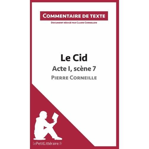 Le Cid - Acte I, scène 7 - Pierre Corneille (Commentaire de texte) - Claire Cornillon - Books - lePetitLitteraire.fr - 9782806236586 - December 9, 2014