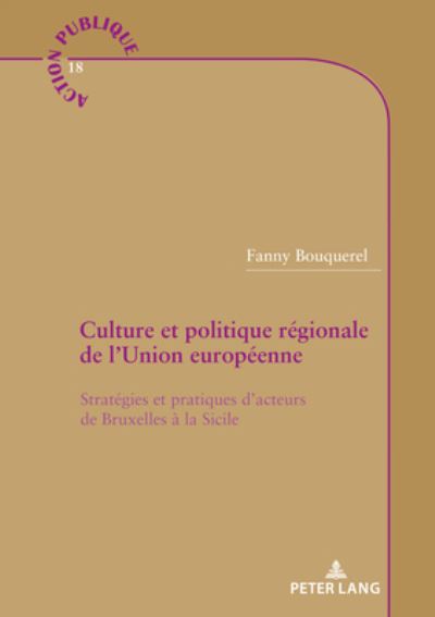 Cover for Fanny Bouquerel · Culture Et Politique Regionale de l'Union Europeenne: Strategies Et Pratiques d'Acteurs de Bruxelles A La Sicile - Action Publique / Public Action (Paperback Book) (2021)