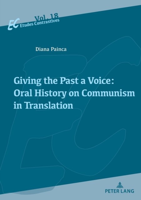 Cover for Diana Painca · Giving the Past a Voice: Oral History on Communism in Translation - Etudes contrastives / Contrastive Studies (Paperback Book) [New edition] (2022)