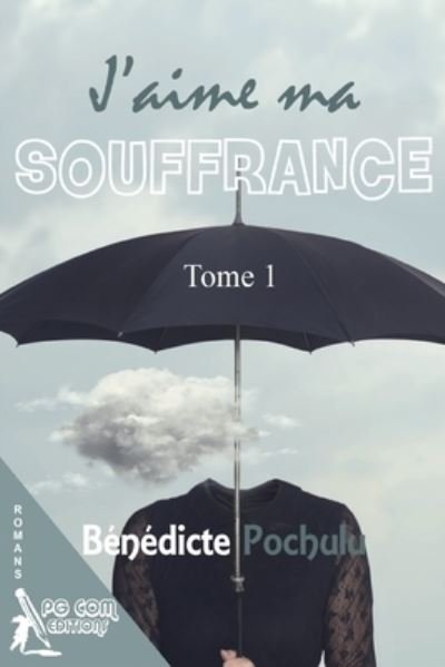 Cover for Bénédicte Pochulu · J'aime ma souffrance (Paperback Book) (2018)