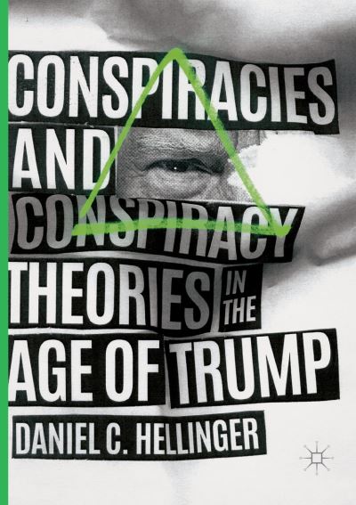 Cover for Daniel C. Hellinger · Conspiracies and Conspiracy Theories in the Age of Trump (Pocketbok) [Softcover reprint of the original 1st ed. 2019 edition] (2018)