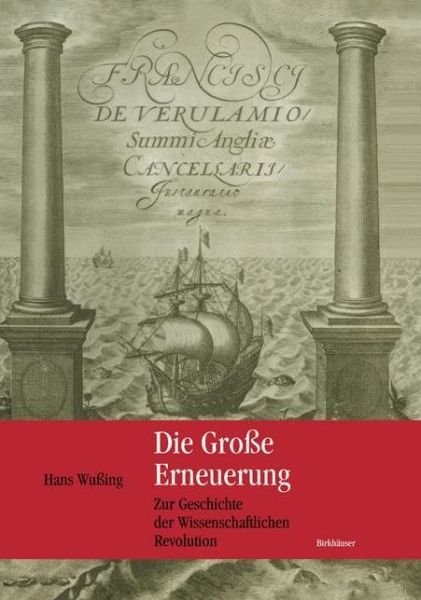 Cover for Hans Wussing · Die Grosse Erneuerung: Zur Geschichte Der Wissenschaftlichen Revolution (Paperback Bog) [Softcover Reprint of the Original 1st 2002 edition] (2012)