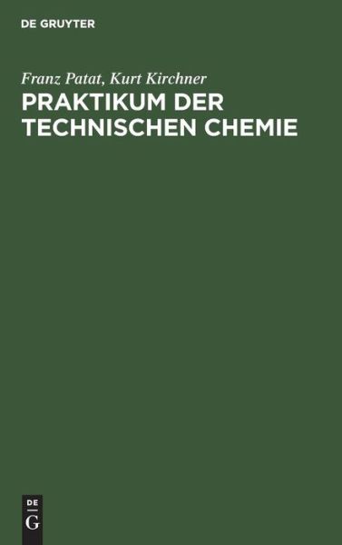 Cover for Franz Patat · Praktikum der Technischen Chemie (Book) (1963)