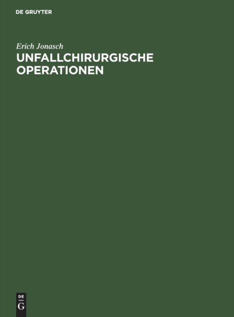 Unfallchirurgische Operationen - Erich Jonasch - Boeken - de Gruyter - 9783112301586 - 1 april 1965