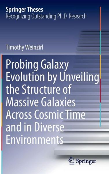 Probing Galaxy Evolution by Unveiling the Structure of Massive Galaxies Across Cosmic Time and in Diverse Environments - Springer Theses - Timothy Weinzirl - Książki - Springer International Publishing AG - 9783319069586 - 1 sierpnia 2014