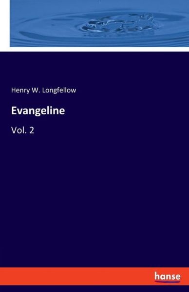 Cover for Henry W Longfellow · Evangeline: Vol. 2 (Paperback Book) (2020)