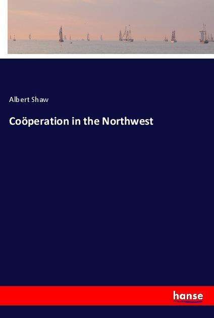 Cover for Shaw · Coöperation in the Northwest (Book)