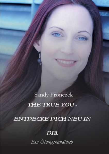 Cover for Sandy Fronczek · The True You - Entdecke Dich Neu in Dir (Paperback Book) (2021)