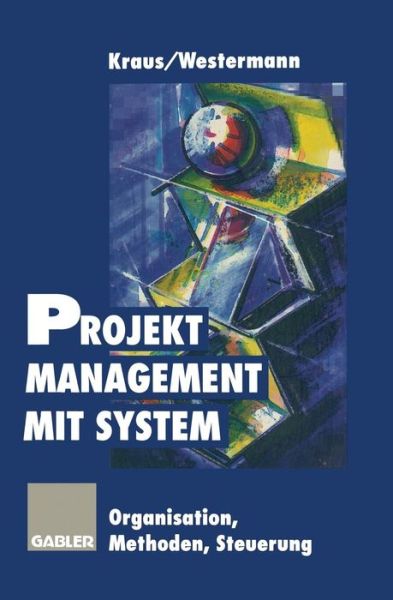 Cover for Georg Kraus · Projektmanagement Mit System: Organisation Methoden Steuerung (Paperback Book) [2nd 2. Aufl. 1997. Softcover Reprint of the Origin edition] (1997)