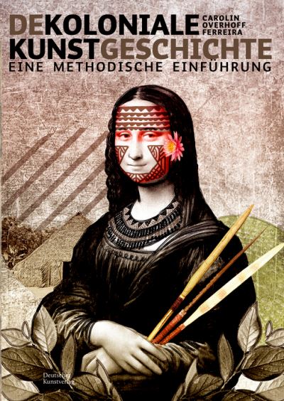 Cover for Carolin Overhoff Ferreira · Dekoloniale Kunstgeschichte: Eine methodische Einfuhrung (Paperback Book) (2022)