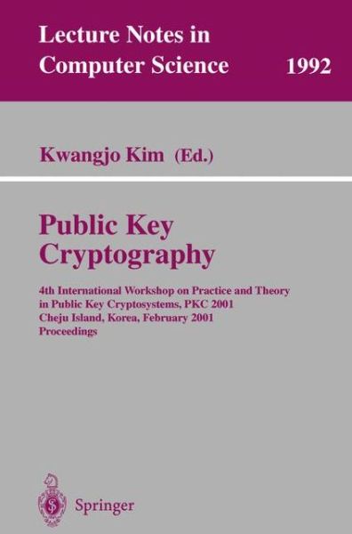 Cover for Kwangjo Kim · Public Key Cryptography: 4th International Workshop on Practice and Theory in Public Key Cryptosystems, Pkc 2001, Cheju Island, Korea, February 13-15, 2001. Proceedings (4th International Workshop on Practice and Theory in Public Key Cryptosystems, Pkc 20 (Paperback Book) (2001)