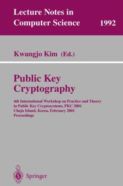 Public Key Cryptography: 4th International Workshop on Practice and Theory in Public Key Cryptosystems, Pkc 2001, Cheju Island, Korea, February 13-15, 2001. Proceedings (4th International Workshop on Practice and Theory in Public Key Cryptosystems, Pkc 20 - Kwangjo Kim - Bøger - Springer-Verlag Berlin and Heidelberg Gm - 9783540416586 - 30. januar 2001