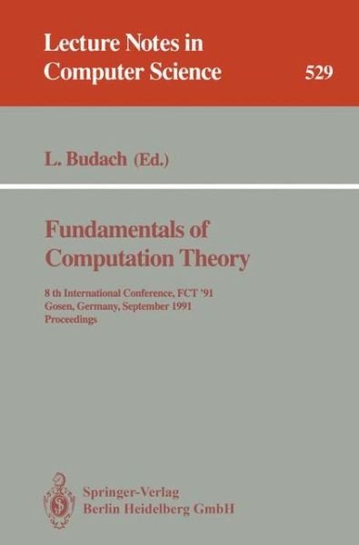 Cover for Lothar Budach · Fundamentals of Computation Theory: 8th International Conference, Fct '91, Gosen, Germany, September 9-13, 1991. Proceedings (International Conference Proceedings, 8th, 1991) - Lecture Notes in Computer Science (Paperback Bog) (1991)