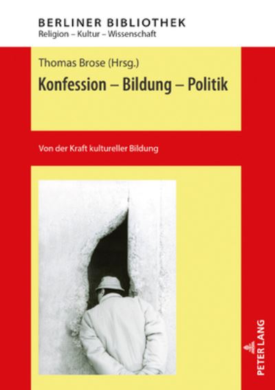 Konfession - Bildung - Politik; Von der Kraft kultureller Bildung - Berliner Bibliothek - Thomas Brose - Books - Peter Lang AG - 9783631806586 - July 14, 2020