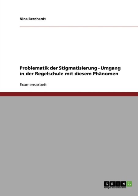 Cover for Nina Bernhardt · Problematik Der Stigmatisierung - Umgang in Der Regelschule Mit Diesem Phanomen (Paperback Book) [German edition] (2007)
