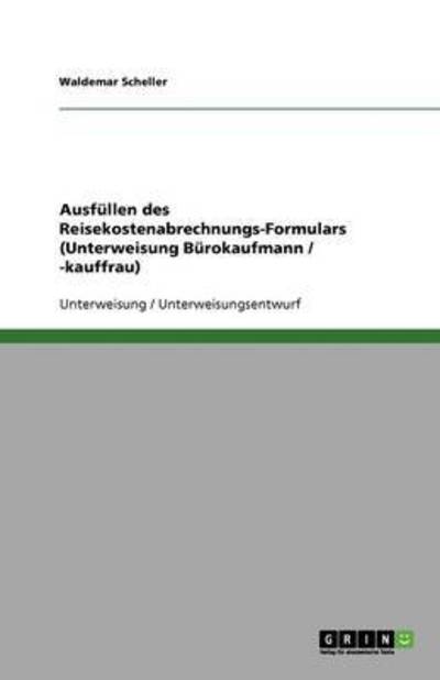 Cover for Scheller · Ausfüllen des Reisekostenabrec (Book) [German edition] (2013)