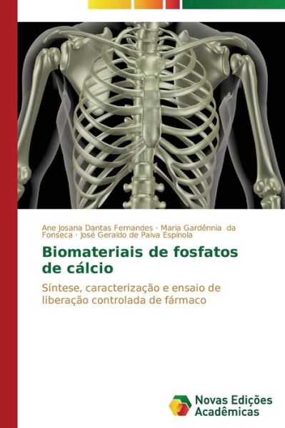 Biomateriais De Fosfatos De Cálcio: Síntese, Caracterização E Ensaio De Liberação Controlada De Fármaco - José Geraldo De Paiva Espínola - Books - Novas Edições Acadêmicas - 9783639615586 - July 2, 2014