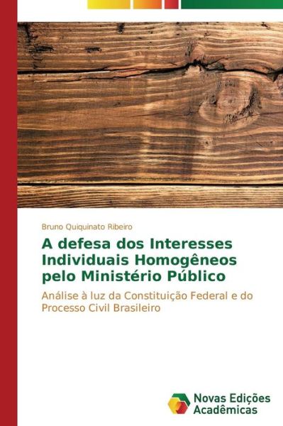 Cover for Bruno Quiquinato Ribeiro · A Defesa Dos Interesses Individuais Homogêneos Pelo Ministério Público: Análise À Luz Da Constituição Federal E Do Processo Civil Brasileiro (Paperback Book) [Portuguese edition] (2014)
