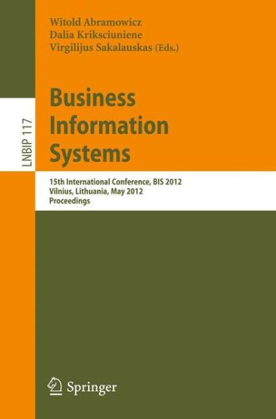 Cover for Witold Abramowicz · Business Information Systems: 15th International Conference, BIS 2012, Vilnius, Lithuania, May 21-23, 2012, Proceedings - Lecture Notes in Business Information Processing (Paperback Book) (2012)