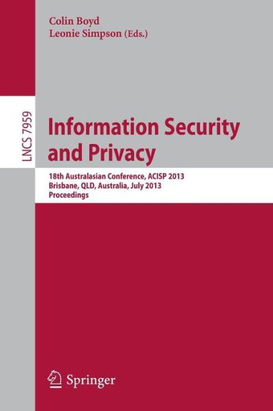 Information Security and Privacy - Lecture Notes in Computer Science / Security and Cryptology - Colin Boyd - Books - Springer-Verlag Berlin and Heidelberg Gm - 9783642390586 - June 7, 2013
