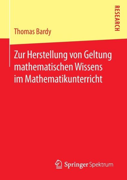 Cover for Thomas Bardy · Zur Herstellung Von Geltung Mathematischen Wissens Im Mathematikunterricht (Paperback Book) [2015 edition] (2015)