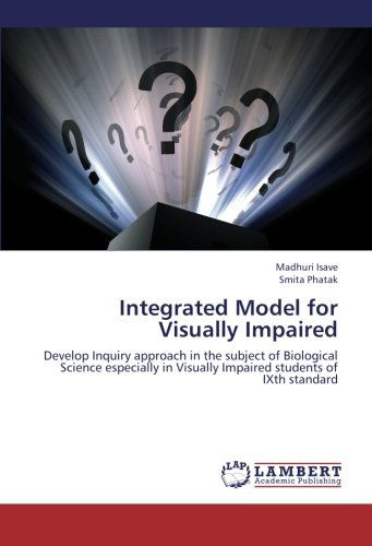 Cover for Smita Phatak · Integrated Model for Visually Impaired: Develop Inquiry Approach in the Subject of Biological Science Especially in  Visually Impaired Students of Ixth Standard (Paperback Book) (2012)