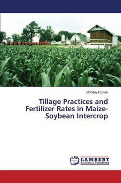 Cover for Usman Monday · Tillage Practices and Fertilizer Rates in Maize-soybean Intercrop (Paperback Book) (2015)