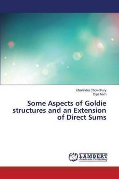 Some Aspects of Goldie struct - Chowdhury - Kirjat - - 9783659808586 - tiistai 24. marraskuuta 2015