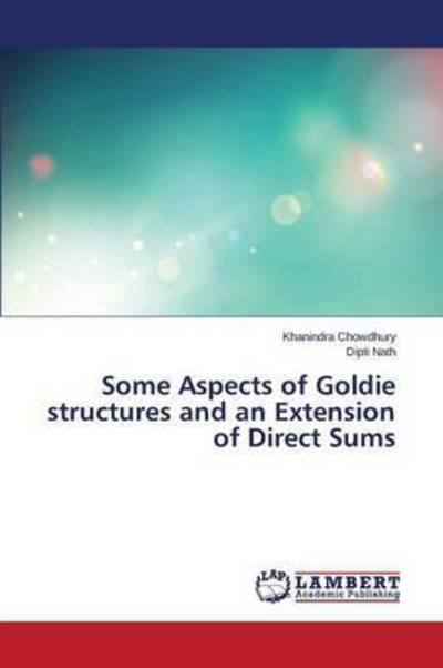 Cover for Chowdhury · Some Aspects of Goldie struct (Book) (2015)