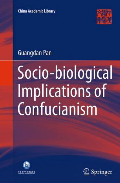 Cover for Guangdan Pan · Socio-biological Implications of Confucianism - China Academic Library (Paperback Book) [Softcover reprint of the original 1st ed. 2015 edition] (2016)