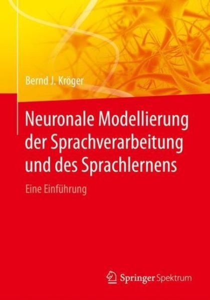 Cover for Kröger · Neuronale Modellierung der Sprachverarbeitung und des Sprachlernens (Bog) (2017)