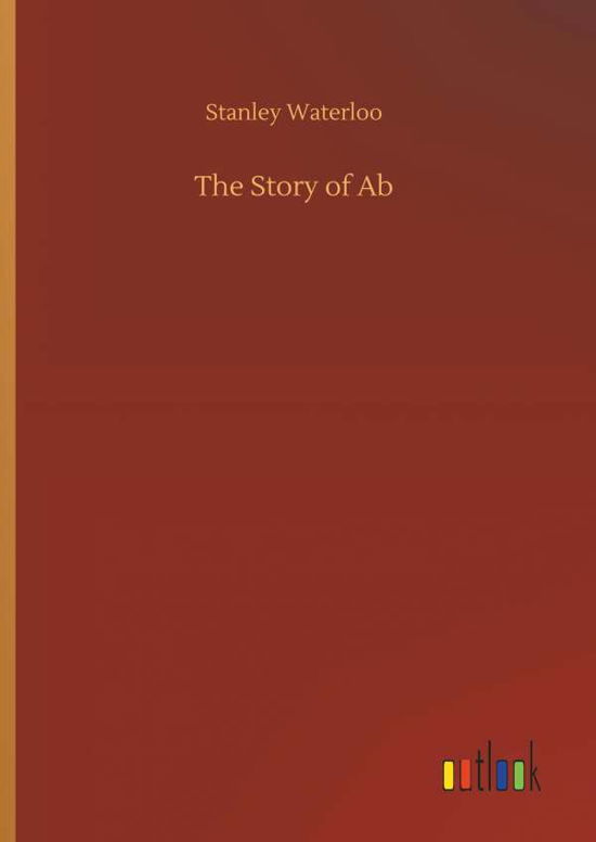 The Story of AB - Stanley Waterloo - Books - Outlook Verlag - 9783732646586 - April 5, 2018