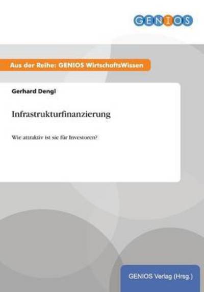 Cover for Gerhard Dengl · Infrastrukturfinanzierung: Wie attraktiv ist sie fur Investoren? (Paperback Book) (2015)