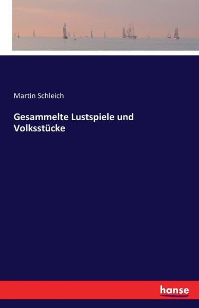 Gesammelte Lustspiele und Volk - Schleich - Books -  - 9783742885586 - September 14, 2016