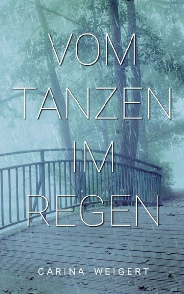 Cover for Carina Weigert · Vom Tanzen im Regen (Paperback Book) (2019)
